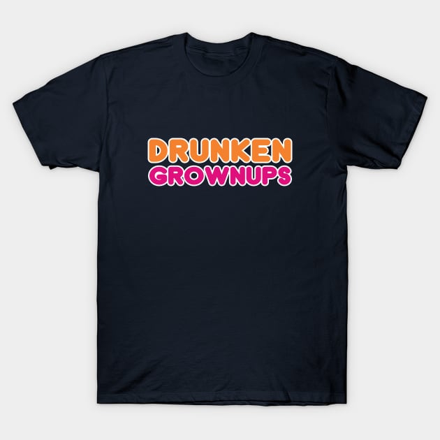 Drunkin Grownups Funny Drunken Drinking Shirt T-Shirt by dumbshirts